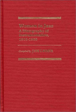 Cover for Jan Leder · Women in Jazz: A Discography of Instrumentalists, 1913-1968 - Discographies: Association for Recorded Sound Collections Discographic Reference (Hardcover Book) [1st edition] (1985)