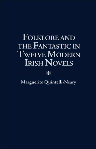 Cover for Marguerite Quintelli-Neary · Folklore and the Fantastic in Twelve Modern Irish Novels (Hardcover Book) (1997)