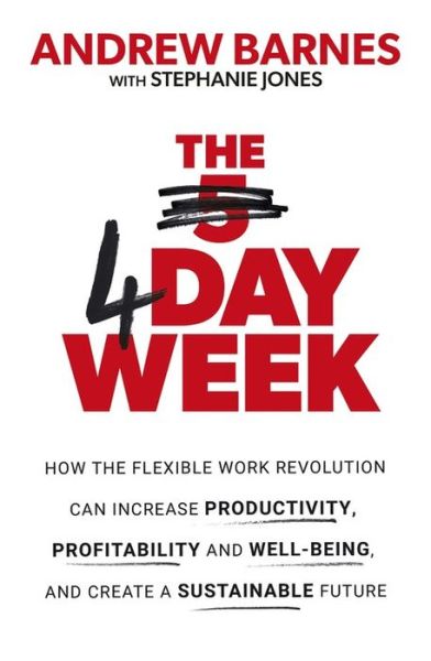 The 4 Day Week: How the Flexible Work Revolution Can Increase Productivity, Profitability and Well-being, and Create a Sustainable Future - Andrew Barnes - Books - Little, Brown Book Group - 9780349424903 - February 6, 2020