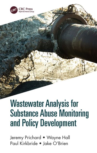 Cover for Prichard, Jeremy (University of Tasmania, Hobart, Australia) · Wastewater Analysis for Substance Abuse Monitoring and Policy Development (Hardcover Book) (2020)
