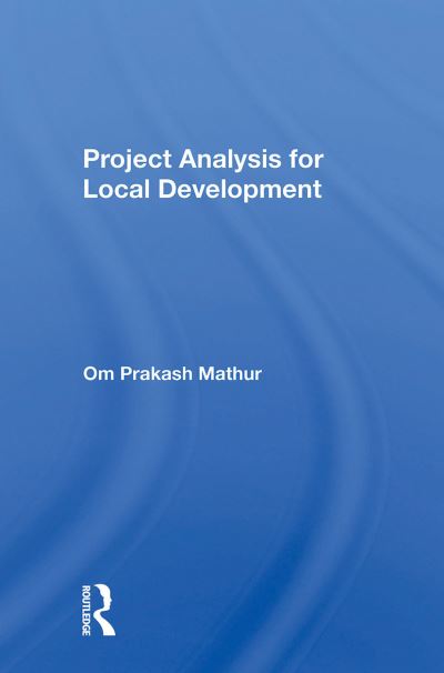 Project Analysis For Local Development - Om Prakash Mathur - Książki - Taylor & Francis Ltd - 9780367299903 - 31 października 2024