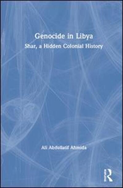 Cover for Ali Abdullatif Ahmida · Genocide in Libya: Shar, a Hidden Colonial History (Hardcover Book) (2020)