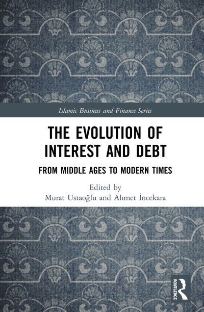 Cover for Murat Ustaoglu · The Evolution of Interest and Debt: From Middle Ages to Modern Times - Islamic Business and Finance Series (Hardcover Book) (2020)