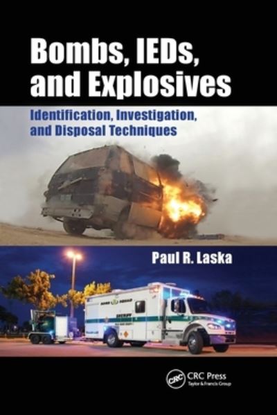 Cover for Paul R. Laska · Bombs, IEDs, and Explosives: Identification, Investigation, and Disposal Techniques (Paperback Book) (2021)