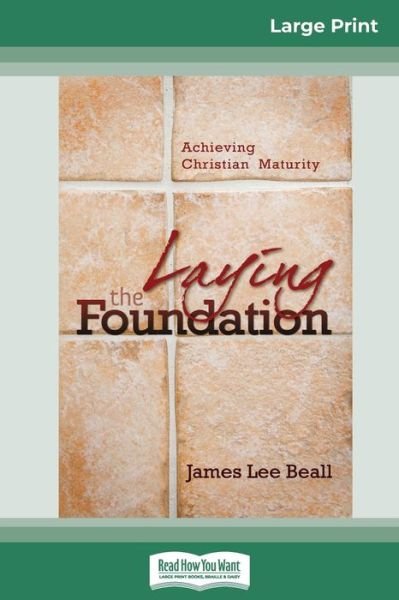 Cover for James Beall · Laying the Foundation: Achieving Christian Maturity (16pt Large Print Edition) (Paperback Book) [Large type / large print edition] (2010)