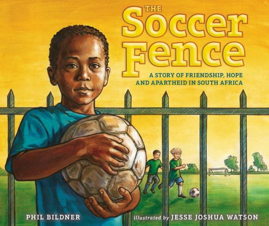 Cover for Phil Bildner · The Soccer Fence: A story of friendship, hope, and apartheid in South Africa (Hardcover Book) (2014)