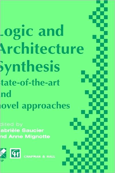 Logic and Architecture Synthesis - IFIP Advances in Information and Communication Technology - Anne Mignotte - Books - Chapman and Hall - 9780412726903 - July 31, 1995