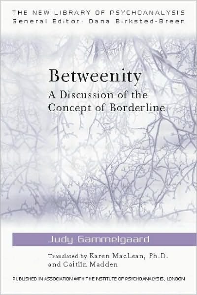 Betweenity: A Discussion of the Concept of Borderline - The New Library of Psychoanalysis - Judy Gammelgaard - Books - Taylor & Francis Ltd - 9780415543903 - June 24, 2010