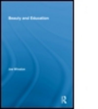 Cover for Joe Winston · Beauty and Education - Routledge International Studies in the Philosophy of Education (Hardcover Book) (2009)