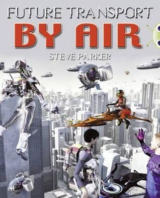 Cover for Steve Parker · Bug Club Independent Non Fiction Year 4 Grey A Future Transport by Air - BUG CLUB (Paperback Bog) (2012)