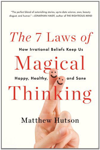 Cover for Matthew Hutson · The 7 Laws of Magical Thinking: How Irrational Beliefs Keep Us Happy, Healthy, and Sane (Paperback Book) [Reprint edition] (2013)