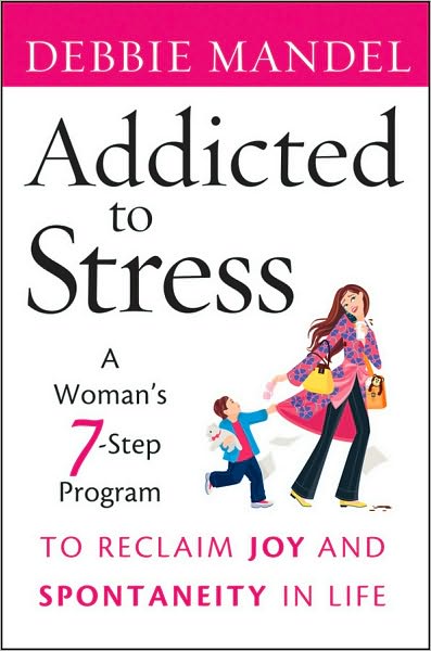 Cover for Debbie Mandel · Addicted to Stress: A Woman's 7 Step Program to Reclaim Joy and Spontaneity in Life (Paperback Book) (2010)