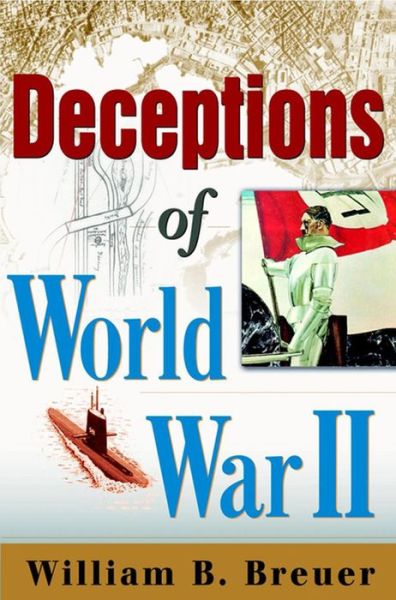 Deceptions of World War II - William B Breuer - Kirjat - Wiley - 9780471095903 - maanantai 18. helmikuuta 2002