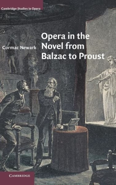 Cover for Newark, Cormac (University of Ulster) · Opera in the Novel from Balzac to Proust - Cambridge Studies in Opera (Hardcover bog) (2011)