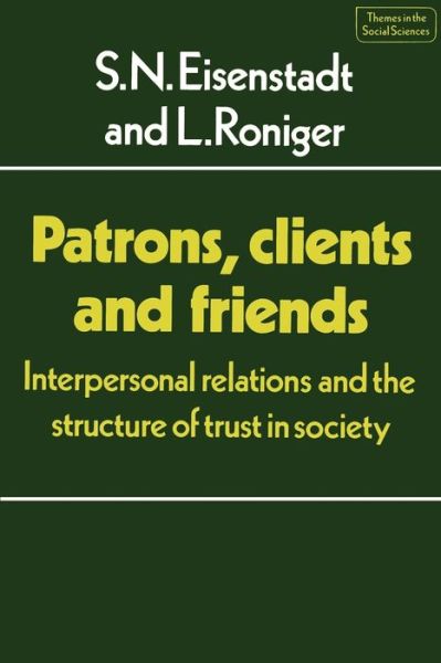 Cover for S. N. Eisenstadt · Patrons, Clients and Friends: Interpersonal Relations and the Structure of Trust in Society - Themes in the Social Sciences (Pocketbok) (1984)