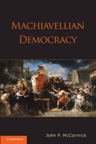 Cover for McCormick, John P. (University of Chicago) · Machiavellian Democracy (Paperback Book) (2011)