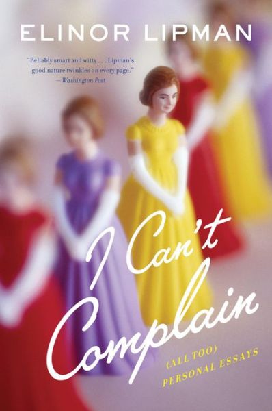 Cover for Elinor Lipman · I Can't Complain: (All Too) Personal Essays (Pocketbok) [Reprint edition] (2014)