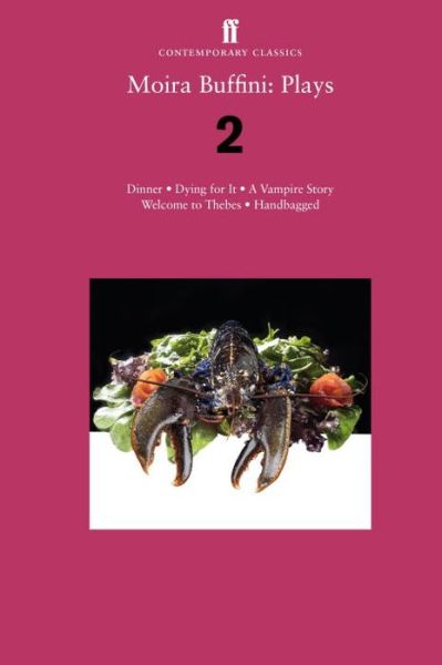 Moira Buffini: Plays 2: Dinner; Dying for It; A Vampire Story; Welcome to Thebes; Handbagged - Moira Buffini - Libros - Faber & Faber - 9780571324903 - 3 de diciembre de 2015