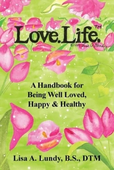 Lisa A Lundy · Love.Life.(TM) (Paperback Book) (2020)
