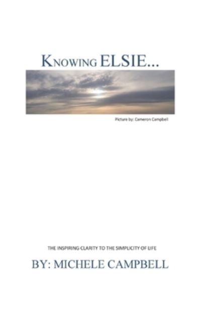 Knowing Elsie?: The Inspiring Clarity to the Simplicity of Life - Michele Campbell - Books - Michele Campbell - 9780578916903 - May 12, 2021