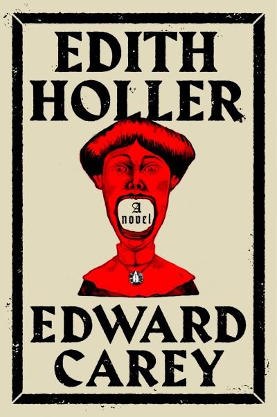 Cover for Edward Carey · Edith Holler (Book) (2023)