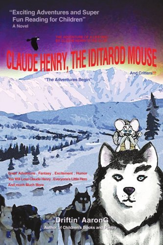 Cover for Driftin' Aarong · Claude Henry, the Iditarod Mouse: &quot;The Adventures Begin&quot; (Paperback Bog) (2007)