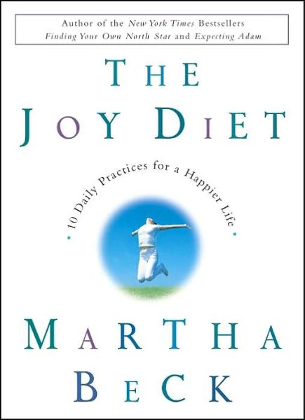 Cover for Martha Beck · The Joy Diet: 10 Daily Practices for a Happier Life (Hardcover Book) (2003)