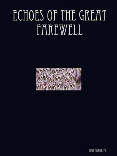 Echoes of the Great Farewell - Ben Goertzel - Libros - Rambunctious Earwig - 9780615185903 - 4 de enero de 2008