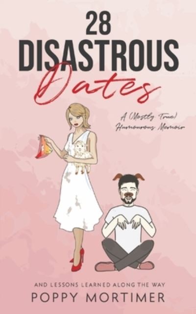 Cover for Poppy Mortimer · 28 Disastrous Dates : A (Mostly True) Humourous Memoir (Paperback Book) (2022)