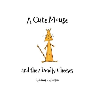 Cover for Mavis E Robinson · A Cute Mouse and the 7 Deadly Cheeses (Paperback Book) (2018)