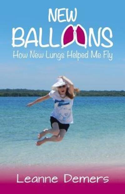Cover for Leanne DeMers · New Balloons: How New Lungs Helped Me Fly (Paperback Book) (2018)