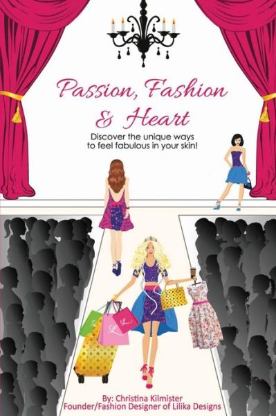 Cover for Christina Kilmister · Passion, Fashion &amp; Heart: Discover the unique ways to feel fabulous in your skin! (Paperback Book) (2018)