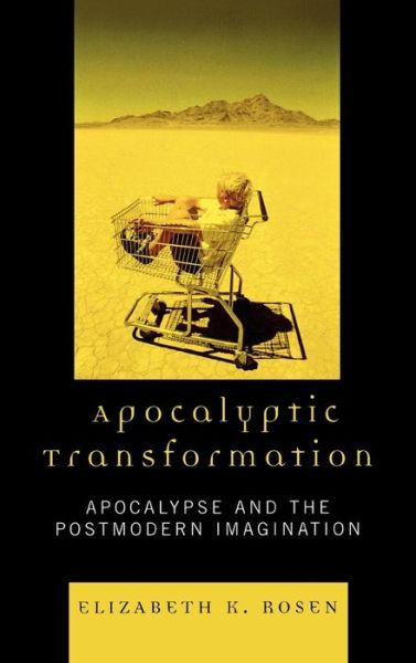 Cover for Elizabeth K. Rosen · Apocalyptic Transformation: Apocalypse and the Postmodern Imagination (Hardcover Book) (2008)