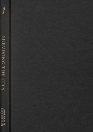 Surviving the City: The Chinese Immigrant Experience in New York City, 1890-1970 - Pacific Formations: Global Relations in Asian & Pacific Perspectives - Xinyang Wang - Books - Rowman & Littlefield - 9780742508903 - July 11, 2001