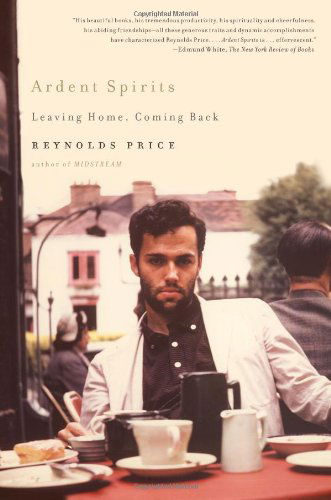 Ardent Spirits: Leaving Home, Coming Back - Reynolds Price - Kirjat - Scribner - 9780743291903 - tiistai 15. toukokuuta 2012