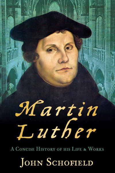 Cover for John Schofield · Martin Luther: A Concise History of his Life and Works (Paperback Book) (2010)