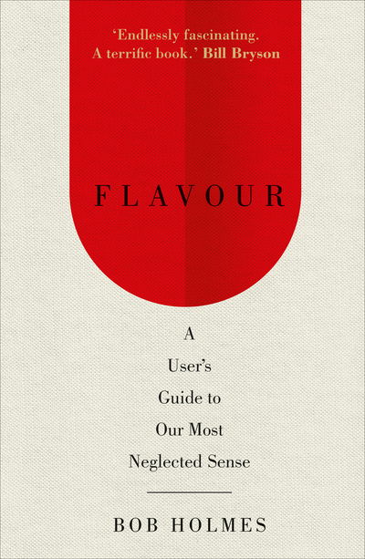 Cover for Bob Holmes · Flavour: A User's Guide to Our Most Neglected Sense (Inbunden Bok) (2017)