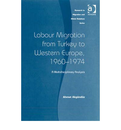 Cover for Ahmet Akgunduz · Labour Migration from Turkey to Western Europe, 1960-1974: A Multidisciplinary Analysis - Research in Migration and Ethnic Relations Series (Hardcover Book) [New edition] (2008)