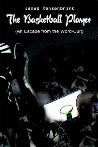 Cover for James Rensenbrink · The Basketball Player: an Escape from the Word Cult (Paperback Book) (2002)
