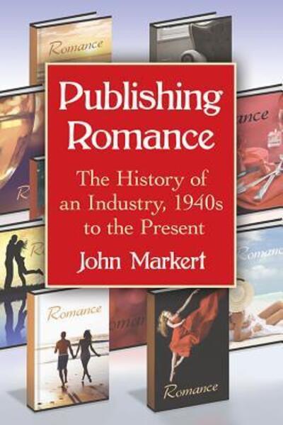 Cover for John Markert · Publishing Romance: the History of an Industry, 1940s to the Present (Paperback Book) (2016)