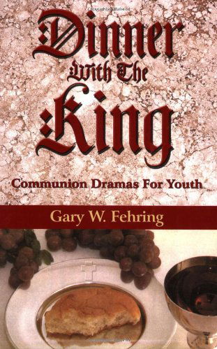 Cover for Gary W. Fehring · Dinner with the King: Communion Dramas for Youth (Paperback Book) (2006)