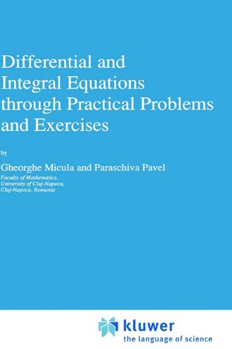 Differential and Integral Equations through Practical Problems and Exercises - Texts in the Mathematical Sciences - G. Micula - Books - Springer - 9780792318903 - August 31, 1992