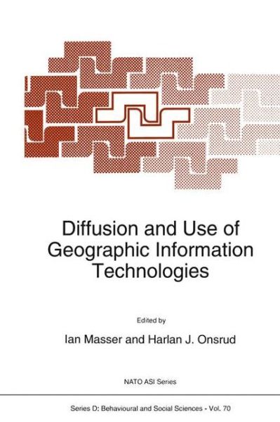 Diffusion and Use of Geographic Information Technologies - Nato Science Series D: - Nato Advanced Research Workshop on Modeling the Diffusion and Use of Geographic Information Technologies - Livros - Springer - 9780792321903 - 31 de março de 1993