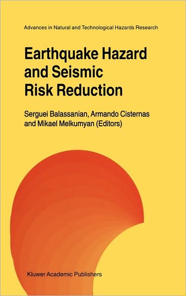 Serguei Balassanian · Earthquake Hazard and Seismic Risk Reduction - Advances in Natural and Technological Hazards Research (Hardcover Book) [2000 edition] (2000)