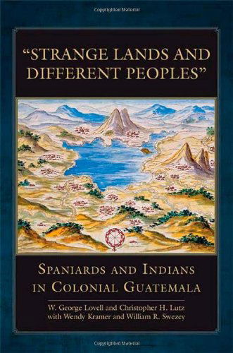 Cover for W. George Lovell · &quot;Strange Lands and Different Peoples&quot;: Spaniards and Indians in Colonial Guatemala - The Civilization of the American Indian Series (Hardcover Book) (2020)