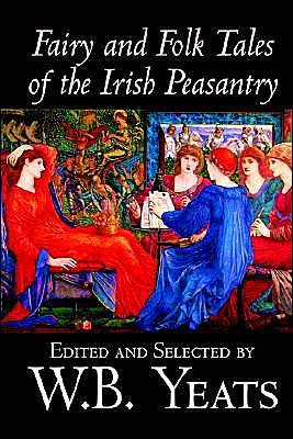 Fairy and Folk Tales of the Irish Peasantry - William Butler Yeats - Bøger - Wildside Press - 9780809564903 - 1. september 2004
