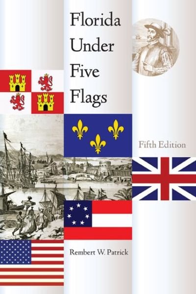 Cover for Rembert W. Patrick · Florida Under Five Flags (Paperback Book) [5th Ed. edition] (2013)