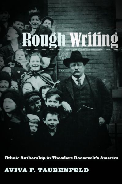 Cover for Aviva F. Taubenfeld · Rough Writing: Ethnic Authorship in Theodore Roosevelt's America - Nation of Nations (Hardcover Book) (2008)