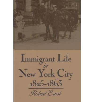 Cover for Robert Ernst · Immigrant Life in New York City, 1825-1863 - New York State Series (Paperback Bog) (1994)