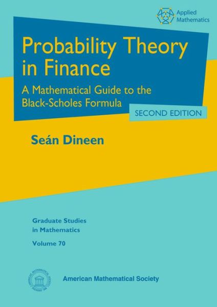 Cover for Sean Dineen · Probability Theory in Finance: A Mathematical Guide to the Black-Scholes Formula - Graduate Studies in Mathematics (Hardcover Book) [2 Revised edition] (2013)